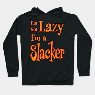 I'm Not Lazy, I'm a Slacker Hoodie